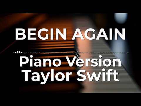 Begin Again Piano Version Taylor Swift Lyric Video