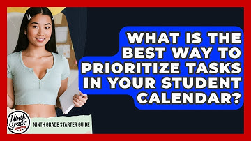 What Is The Best Way To Prioritize Tasks In Your Student Calendar? - Ninth Grade Starter Guide