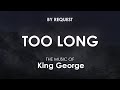 Too Long | King George