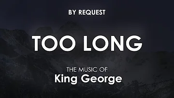 Too Long | King George