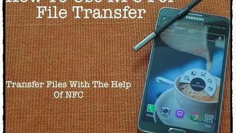 How To Use NFC on Galaxy Note 3 For File Transfer