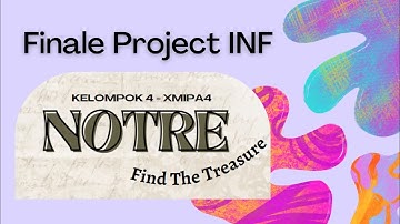 FINAL PROJECT INFORMATIKA l Kelompok 4 XMIPA-4 l NOTRE - Find The Treasure