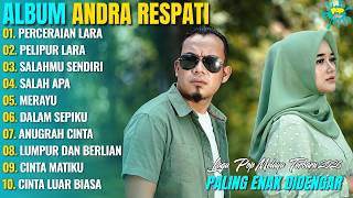 POP MELAYU FULL ALBUM TERBARU || PERCERAIAN LARA - PELIPUR LARA - SALAHMU SENDIRI || ANDRA RESPATI