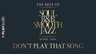 Video thumbnail of "Don't Play That Song - The Best Soul R&B Smooth Jazz - Denise King - PLAYaudio"