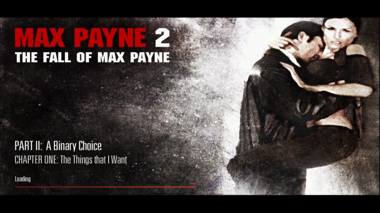 Max Payne 2 / Part 2: A Binary Choice / Chapter One: The Things that I Want