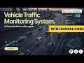 Vehicle Traffic Monitoring System using Python | OpenCV + Deep Learning Project + Source Code