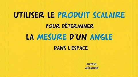 Utiliser le produit scalaire dans l