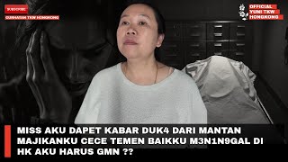 MISS AKU DAPET KABAR DUK4 DARI MANTAN MAJIKANKU CECE TEMEN BAIKKU M3N1N9GAL DI HK AKU HARUS GMN ??