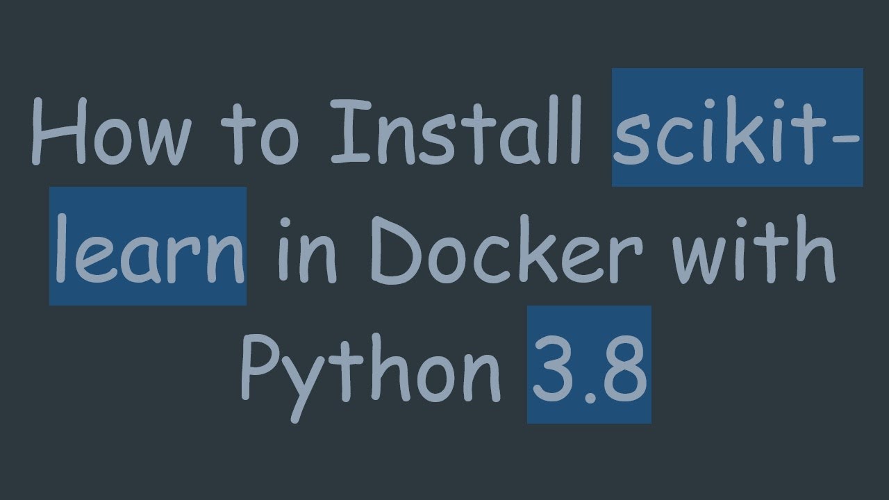 How to Install scikit-learn in Docker with Python 3.8