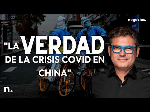La verdad de la crisis covid en China: "Al gobierno chino le viene bien hacer un poco de ruido":