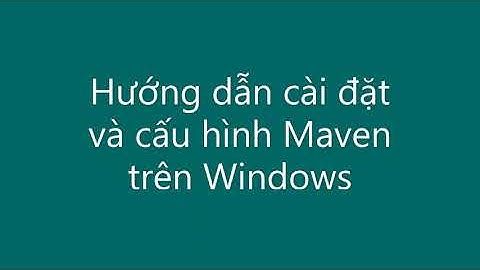 Maven phần 1 - Cài đặt và cấu hình Maven trên Windows