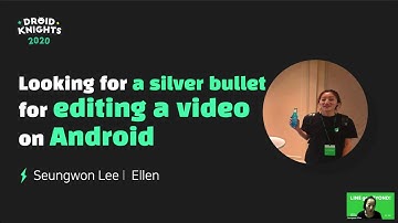 [드로이드나이츠 2020] 이승원 - Android 비디오 편집의 silver bullet을 찾아서