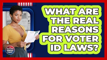 What Are The Real Reasons For Voter ID Laws? - First Time Voter Expert