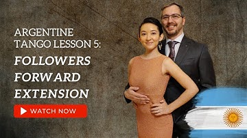 Argentine Tango Lesson 5:  Followers Forward Extension