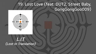 (가사) 저스디스(JUSTHIS) - 19. Lost Love (feat. DUT2, Street Baby, GongGongGoo009) (L.I.T)