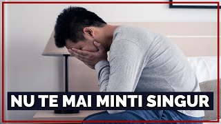 Nu Te Mai Minti Singur