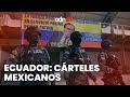 La presencia de los cárteles mexicanos en Ecuador | Todo Personal #Opinión