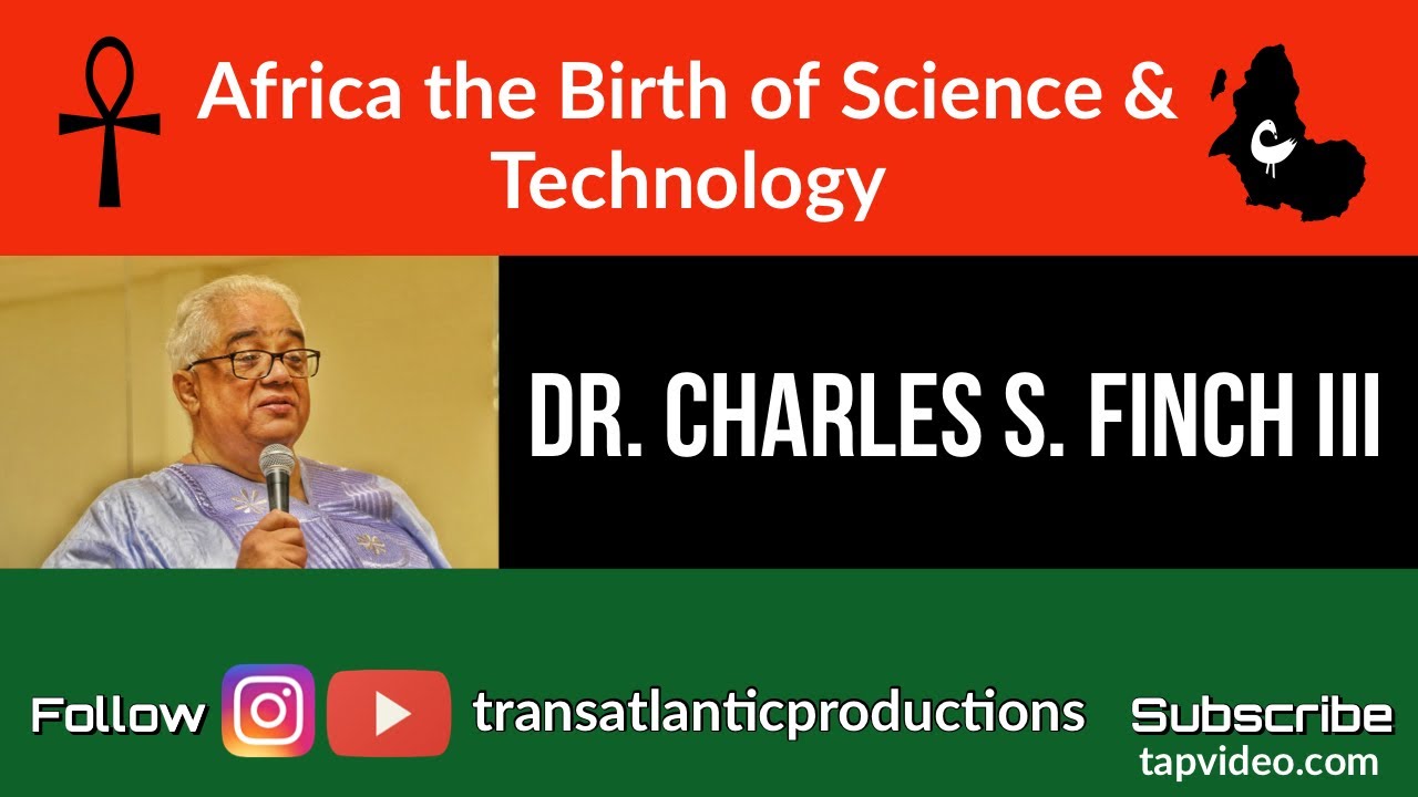 Dr Charles S Finch Iii Africa The Birth Of Science And Technology