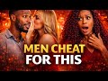 Men Cheat for this 