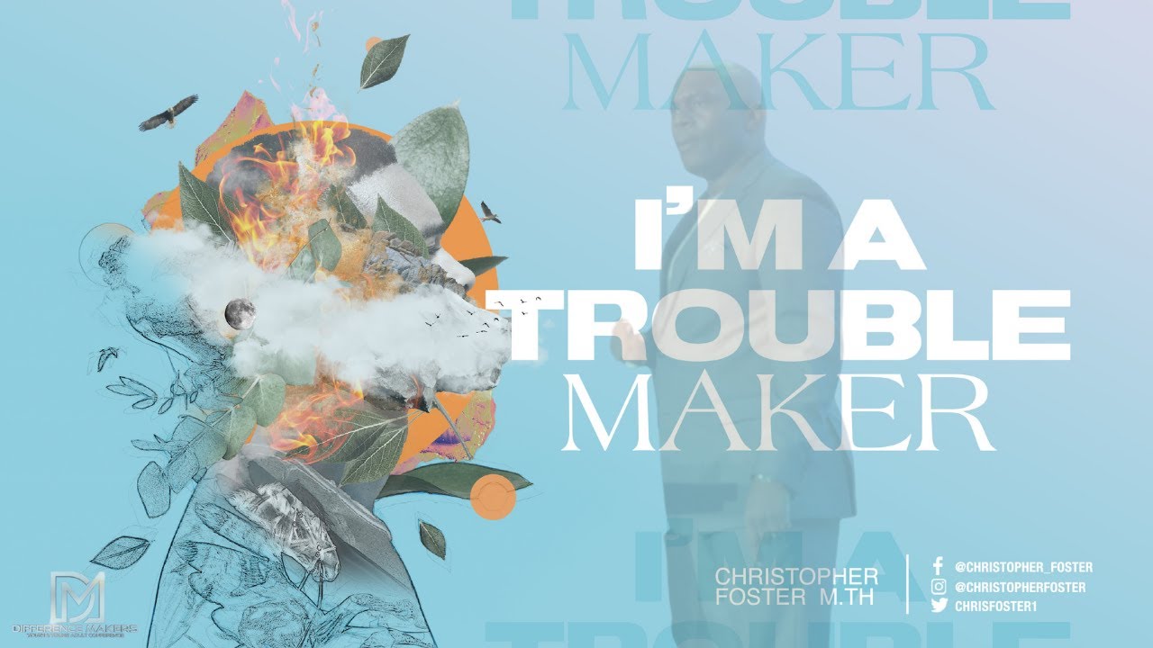 I’m A Troublemaker | Pastor Christopher Foster | Difference Makers YYAC Finale