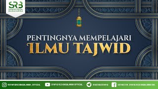 Pentingnya Mempelajari Ilmu Tajwid - Ustadz Dr. Syafiq Riza Basalamah, M.A