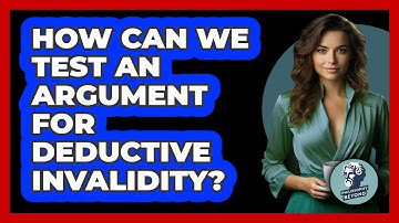 How Can We Test an Argument For Deductive Invalidity?