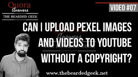 Quora Answers | Can I upload Pexel images and videos on YouTube without a copyright |  Video 07