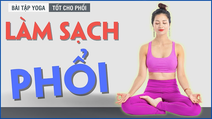 Bài tập thể dục tốt cho hệ hô hấp