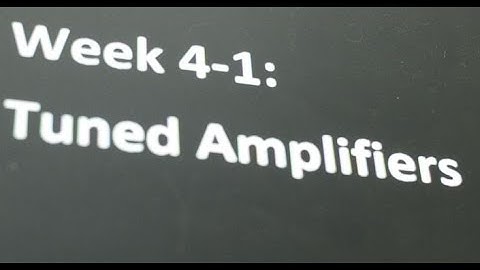 Week 4-1: Tuned Amplifier