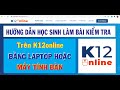 Hướng dẫn HS làm bài kiểm tra trên K12online bằng laptop hoặc máy tính bàn