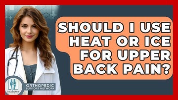 Should I Use Heat Or Ice For Upper Back Pain? - Orthopedic Support Network