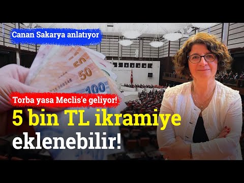 Torba Yasa Meclis'e Geliyor! 5 Bin TL İkramiye Eklenebilir | Canan Sakarya