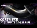 EP Corsa VXR 3" Ultimate Primary De-Cat Pipe