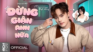 ĐẠT OZY - Đừng Giận Anh Nữa (Official Music Video) | Học Cách Yêu Em Anh Học Thêm Cách Nhớ