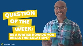 Question of the Week: As a Writer: How do you Break the Isolation?