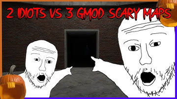 2 Idiots VS Gmod Scary Maps