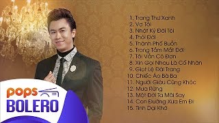 Hồ Việt Trung Bolero 2018 - Liên Khúc Nhạc Bolero Trữ Tình Hay Nhất Hồ Việt Trung