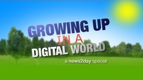 Growing up in a digital world - a news2day special
