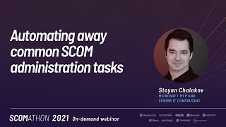 Automating away common SCOM administration without writing code by Stoyan Chalakov