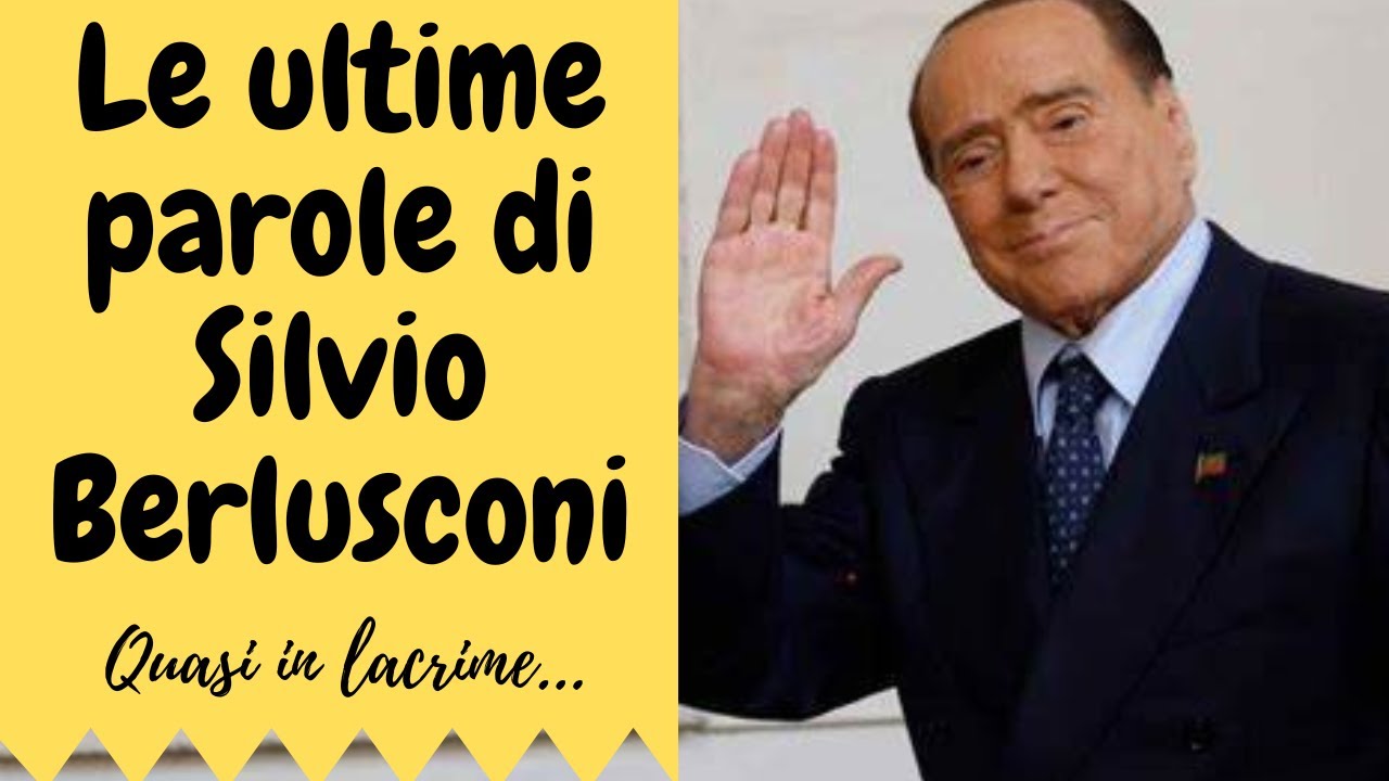 Le Ultime Parole Di Bernadette LE ULTIME PAROLE DI SILVIO BERLUSCONI - YouTube