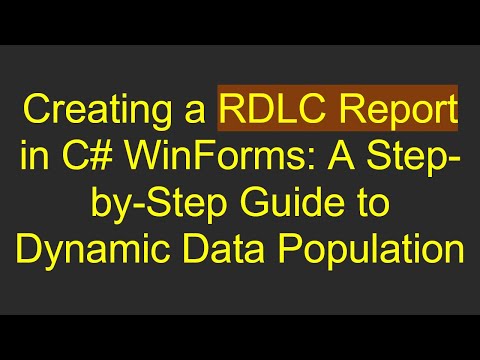 Creating a RDLC Report in C- WinForms: A Step-by-Step Guide to Dynamic Data Population