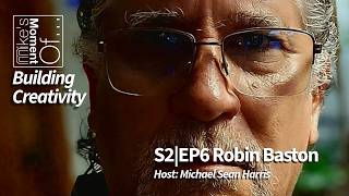 Mike's Moment Of... Building Creativity S2 EP006 Robin Baston