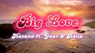 Havana feat Yaar & Kaiia - Big Love (lyrics)