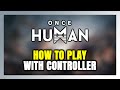 How to Play Once Human With Controller on PC!