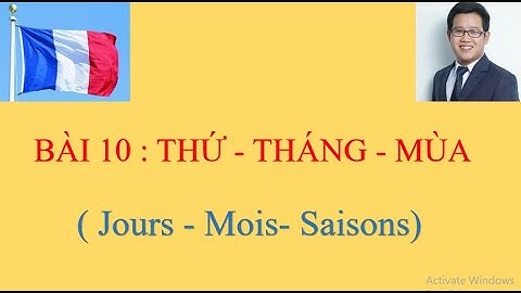 Học Tiếng Pháp - Bài 10 : Thứ - Tháng - Mùa trong tiếng Pháp ( Jours - Mois- Saisons)