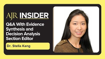 AJR Insider: Q&A With Evidence Synthesis and Decision Analysis Section Editor Dr Stella Kang