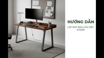 HƯỚNG DẪN LẮP RÁP BÀN LÀM VIỆC GM228