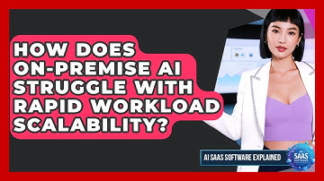 How Does On-premise AI Struggle With Rapid Workload Scalability? - AI SaaS Software Explained