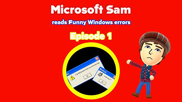 Microsoft Sam Reads Funny Windows Errors Episode 1