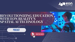 Podcast #174: EON Reality’s Spatial AI Academy 2.0-The Future of Learning in the AI Economy